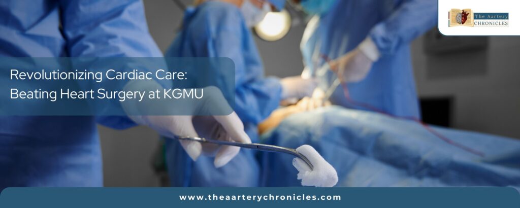 Beating-Heart-Surgery-at-KGMU-the-aaartery-chronicles-tac