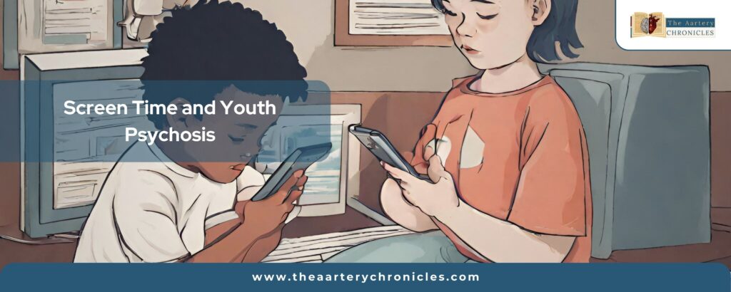 screen-time-and-youth-psychosis-the-aaartery-chronicles-tac