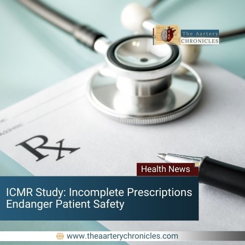 ICMR-Study-Incomplete-Prescriptions Endanger-Patient-Safety-the-aartery-chronicles-tac