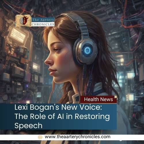 Lexi-Bogan's-New-Voice:-The-Role-of-AI-in-Restoring-Speech-the-aartery-chronicles-tac