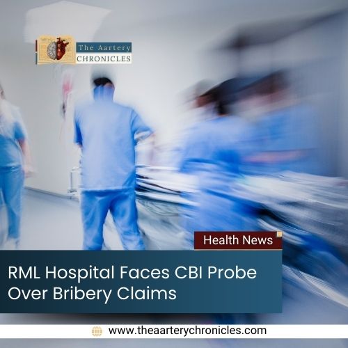 RML Hospital Faces CBI Probe Over Bribery Claims