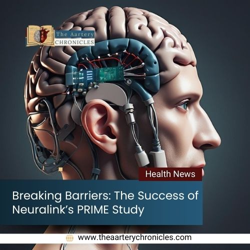 Breaking-Barriers:-The-Success-of-Neuralink’s-PRIME-Study-The-Aartery-Chronicles-TAC