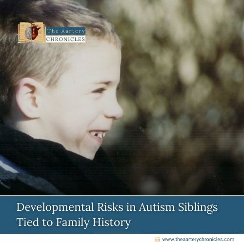 Developmental-Risks-in-Autism-Siblings-Tied-to-Family-History-The-Aartery-Chronicles-TAC