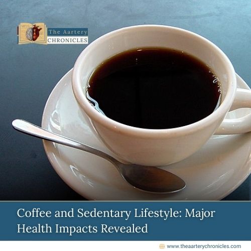 Coffee-and-Sedentary-Lifestyle:-Major-Health-Impacts-Revealed-The-Aartery-Chronicles-TAC