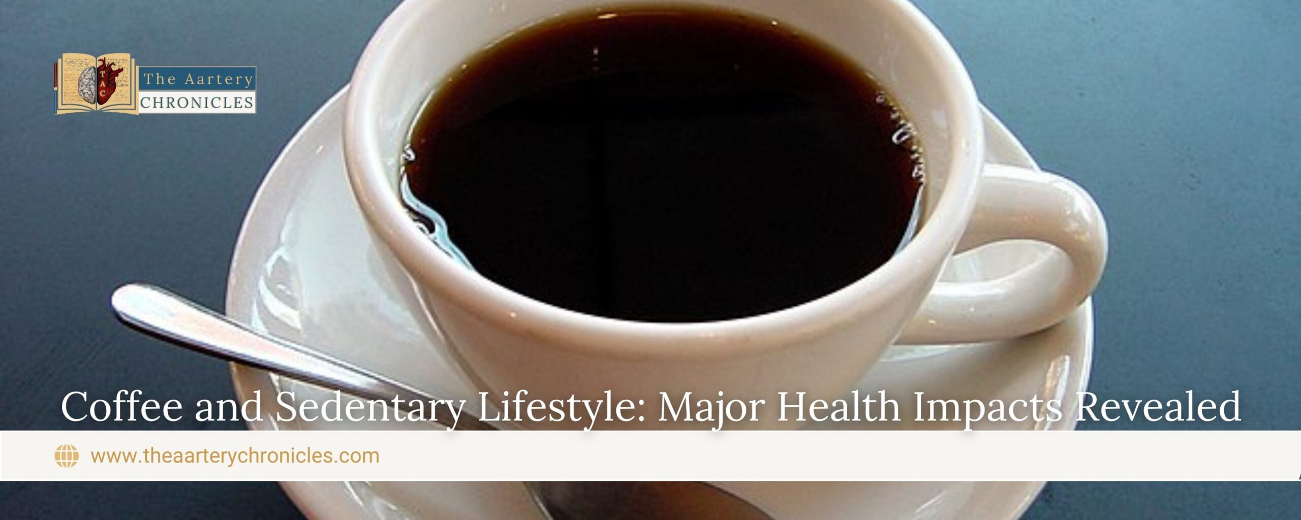 Coffee-and-Sedentary-Lifestyle:-Major-Health-Impacts-Revealed-The-Aartery-Chronicles-TAC