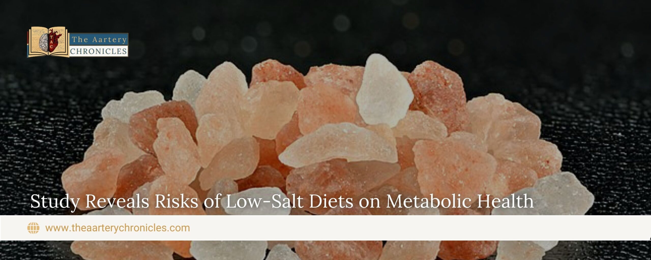 Study-Reveals-Risks-of-Low-Salt-Diets-on-Metabolic-Health-The-Aartery-Chronicles-TAC