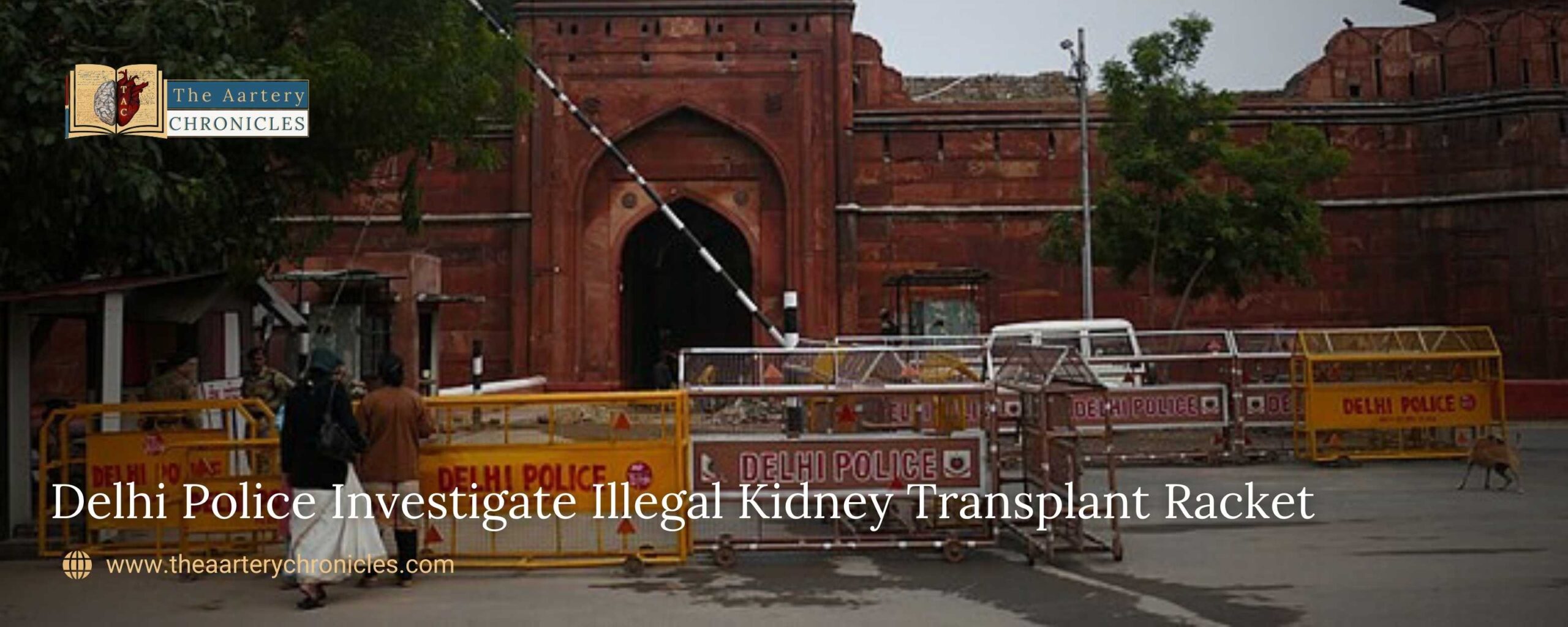 Delhi-Police-Investigate-Illegal-Kidney-Transplant-Racket-the-aartery-chronicles-tac