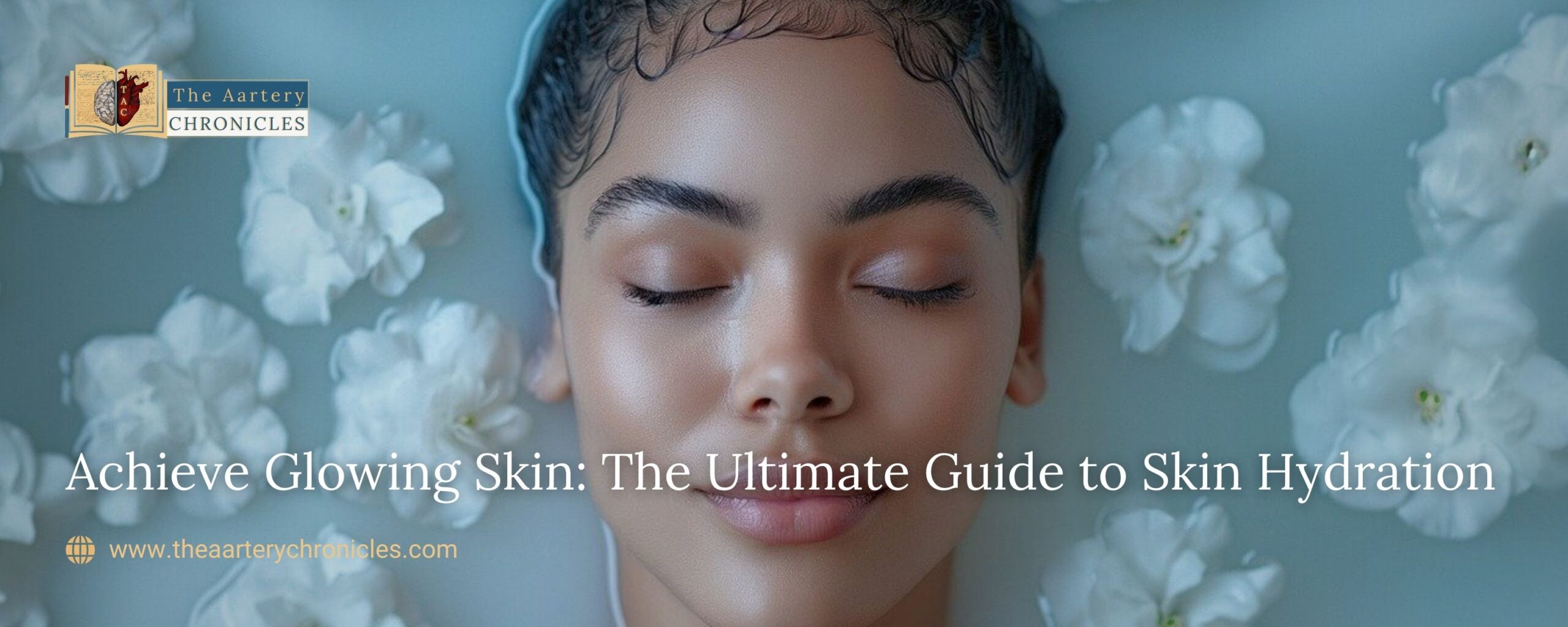 Achieve-Glowing-Skin-The-Ultimate-Guide-to-Skin-Hydration-the-aartery-chronicles-tac