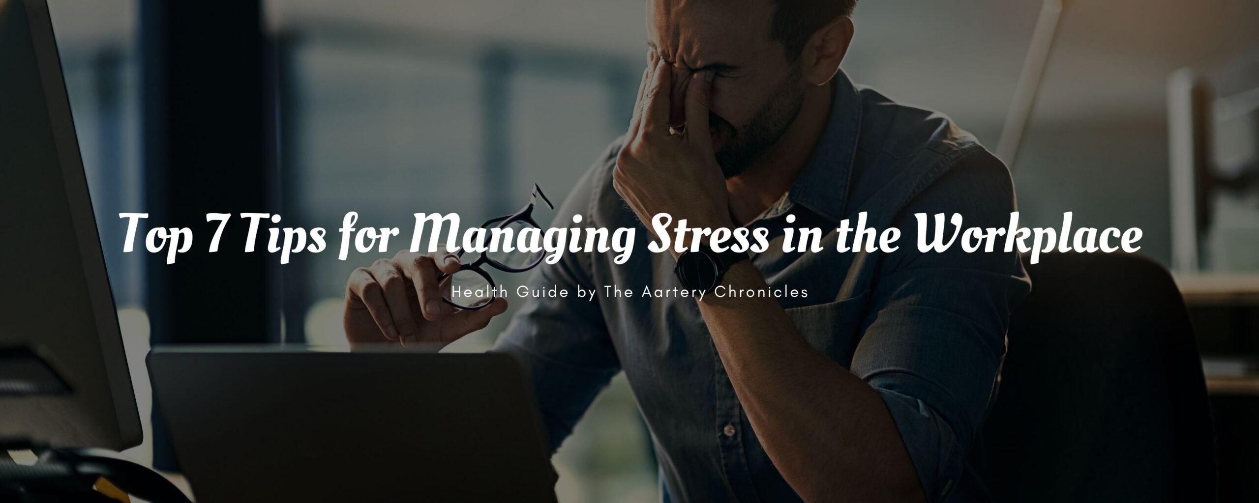 Top-7-Tips-for-Managing-Stress-in-the-Workplace-The-Aartery-Chronicles-TAC