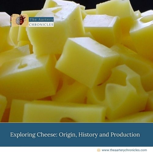 Exploring-Cheese:-Origin,-History-and-Production-The-Aartery-Chronicles-TAC