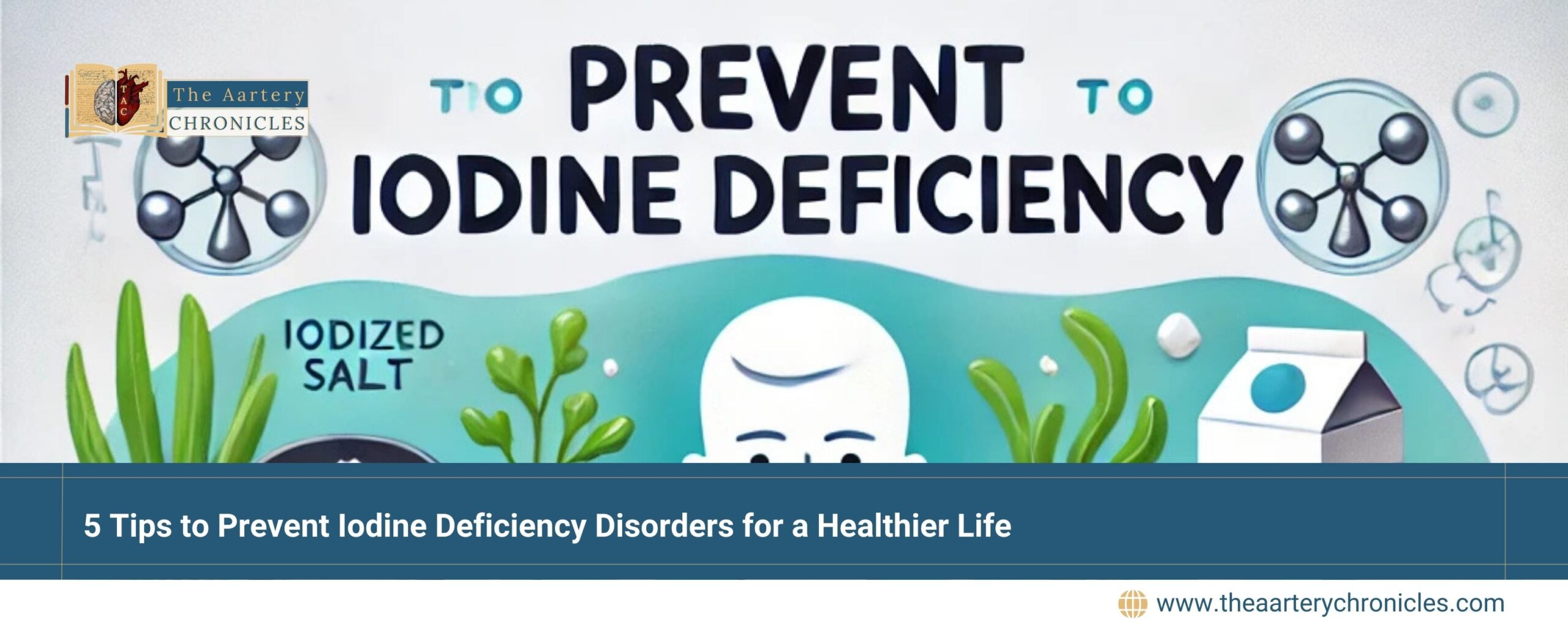 5-Tips-to-Prevent-Iodine-Deficien-Disorders-for-a-Healthier-Life-the-aartery-chronicles-tac