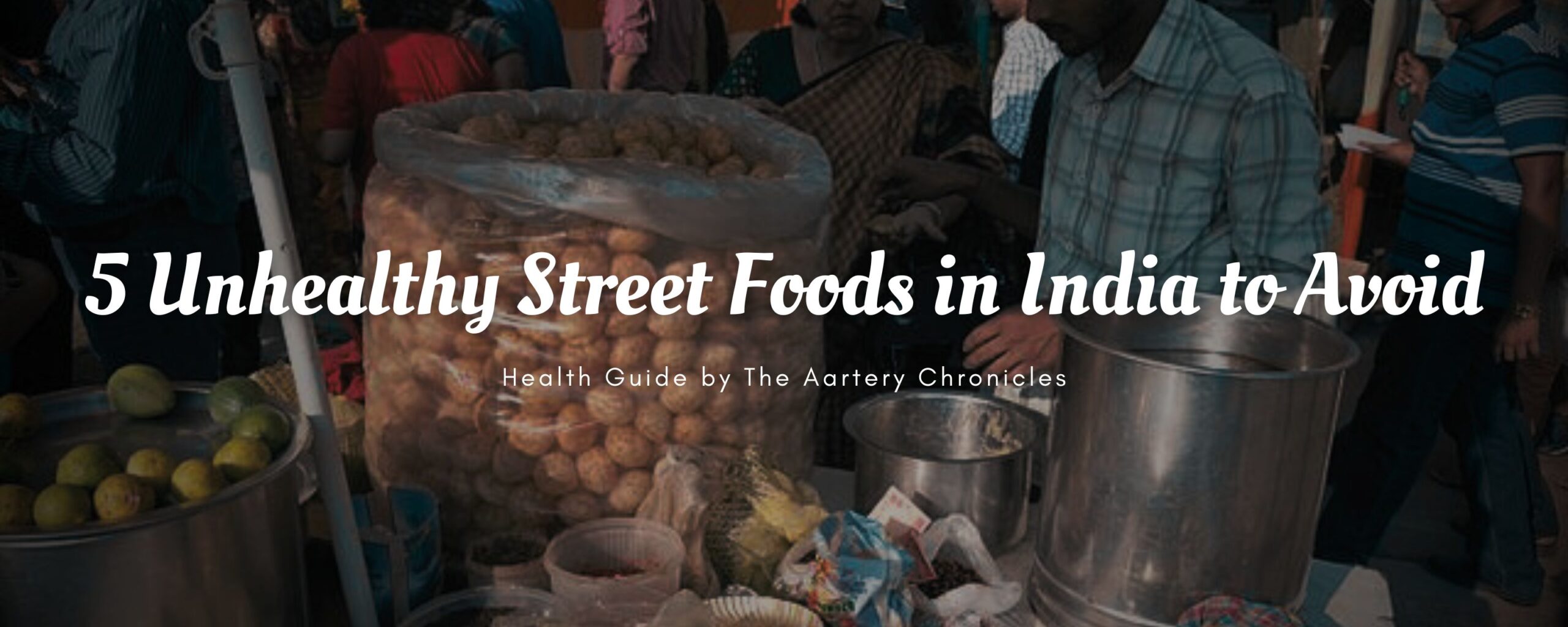 5-Unhealthy-Street-Foods-in-India-to-Avoid-The-Aartery-Chronicles-TAC