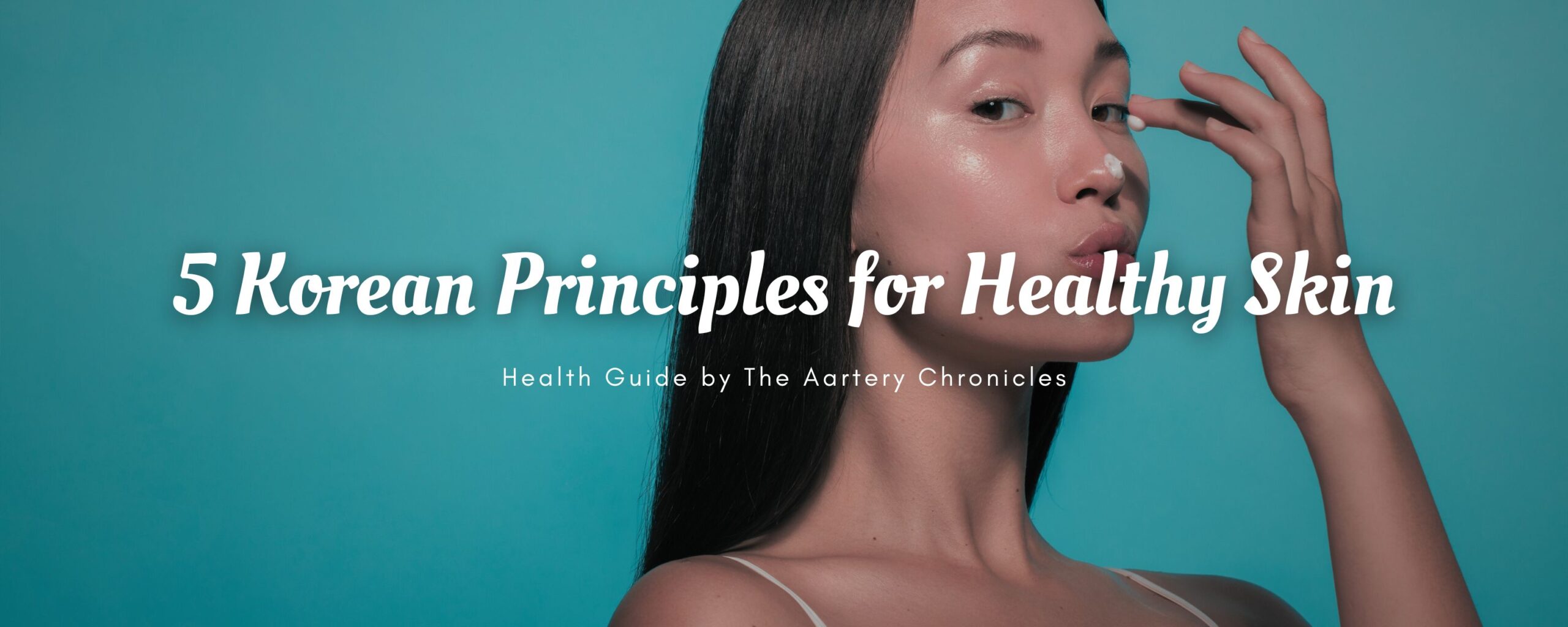 5-Korean-Principles-for-Healthy-Skin-The-Aartery-Chronicles-TAC