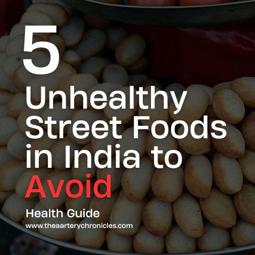 5 Unhealthy Street Foods in India to Avoid