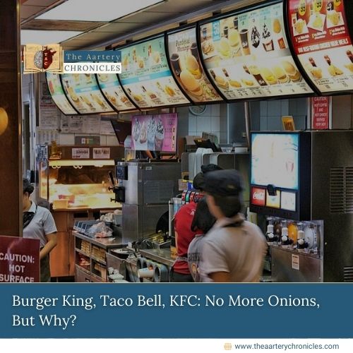 Burger-King,-Taco-Bell,-KFC:-No-More-Onions,-But-Why?-The-Aartery-Chronicles-TAC