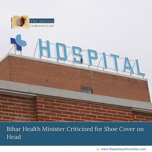 Bihar-Health-Minister-Criticized-for-Shoe-Cover-on-Head-The-Aartery-Chronicles-TAC