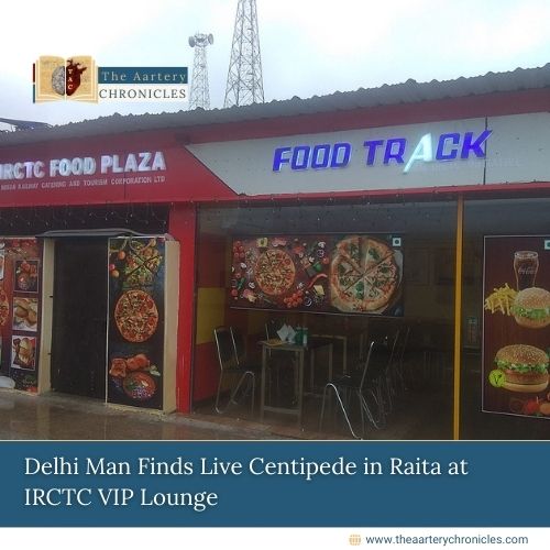 Delhi-Man-Finds-Live-Centipede-in-Raita-at-IRCTC-VIP-Lounge-The-Aartery-Chronicles-TAC