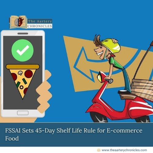 FSSAI-Sets-45-Day-Shelf-Life-Rule-for-E-commerce-Food-The-Aartery-Chronicles-TAC