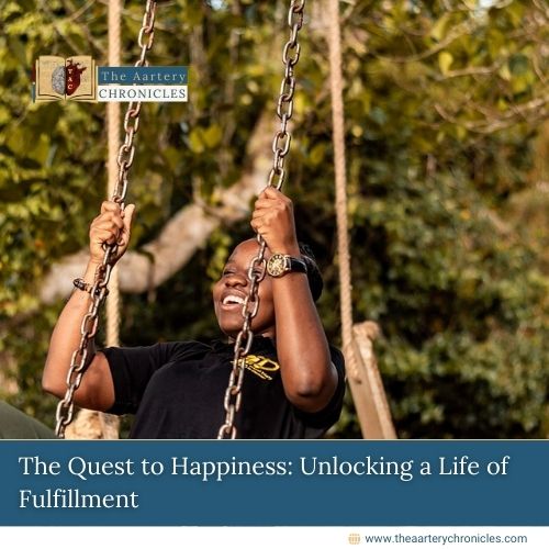 The-Quest-to-Happiness:-Unlocking-a-Life-of-Fulfillment-The-Aartey-Chronicles-TAC