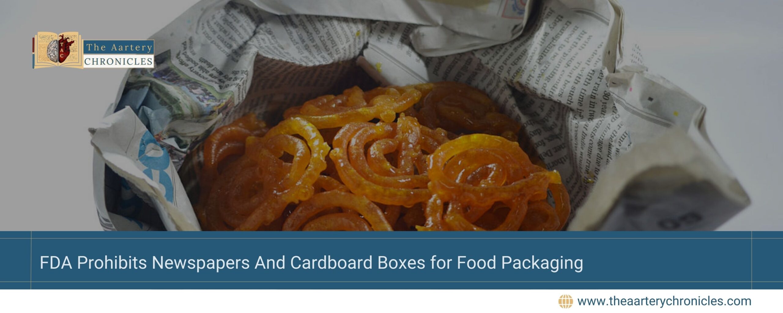 FDA-prohibits-Newspapers-And-Cardboard-Boxes-for-Food-Packaging-The-Aartery-Chronicles-TAC