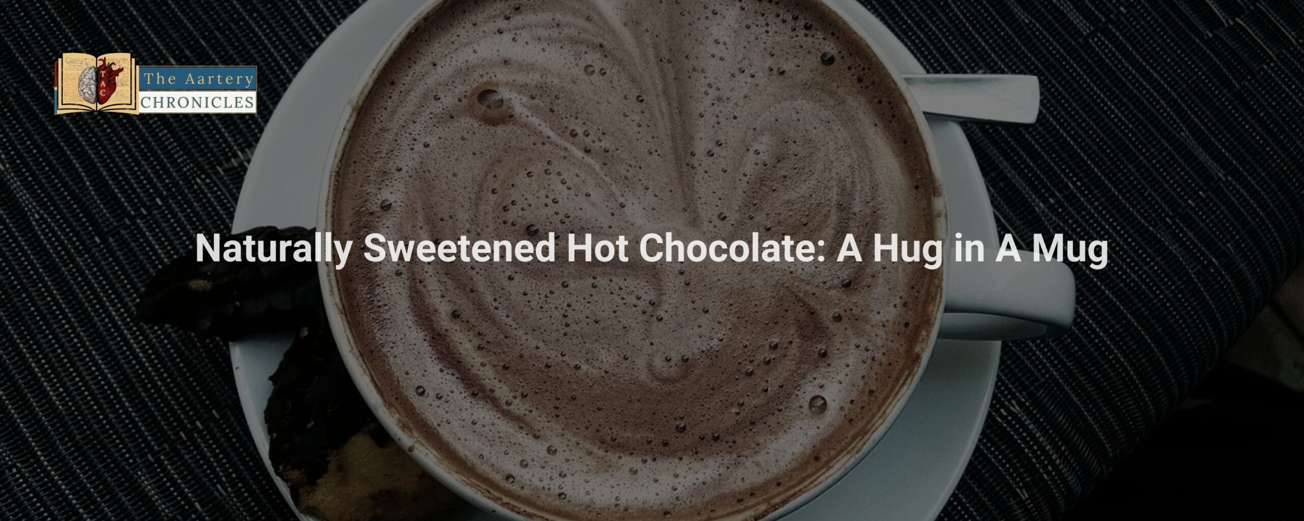 Naturally-Sweetened-Hot-Chocolate:-A-Hug-in-A-Mug-The-Aartery-Chronicles-TAC