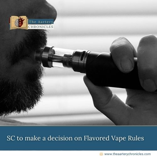 SC-to-make-a-decision-on-Flavored-Vape-Rules-The-Aartery-Chronicles-TAC