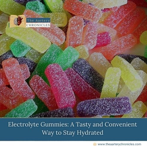 Electrolyte-Gummies:-A-Tasty-and-Convenient-Way-to-Stay-Hydrated-The-Aartery-Chronicles-TAC