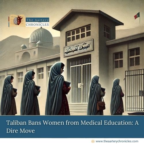 Taliban-Bans-Women-from-Medical-Education:-A-Dire-Move-the-aartery-chronicles-tac