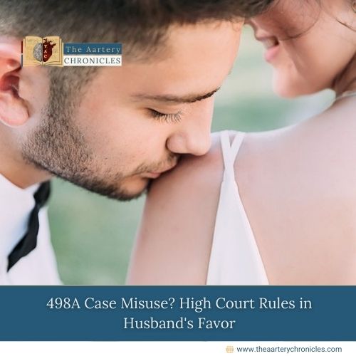 498A Case Misuse? High Court Rules in Husband's Favor