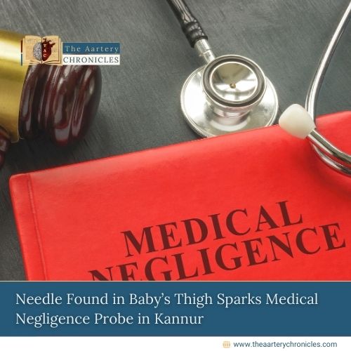 needle-found-in-babys-thigh-sparks-medical-negligence-probe-in-kannur-the-aartery-chronicles-tac