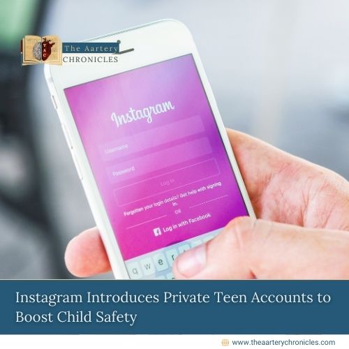 instagram-makes-teen-accounts-private-to-enhance-child-safety-the-aartery-chronicles-tac