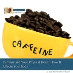 how-caffeine-affects-physical-health-everything-you-need-to-know-the-aartery-chronicles-tac