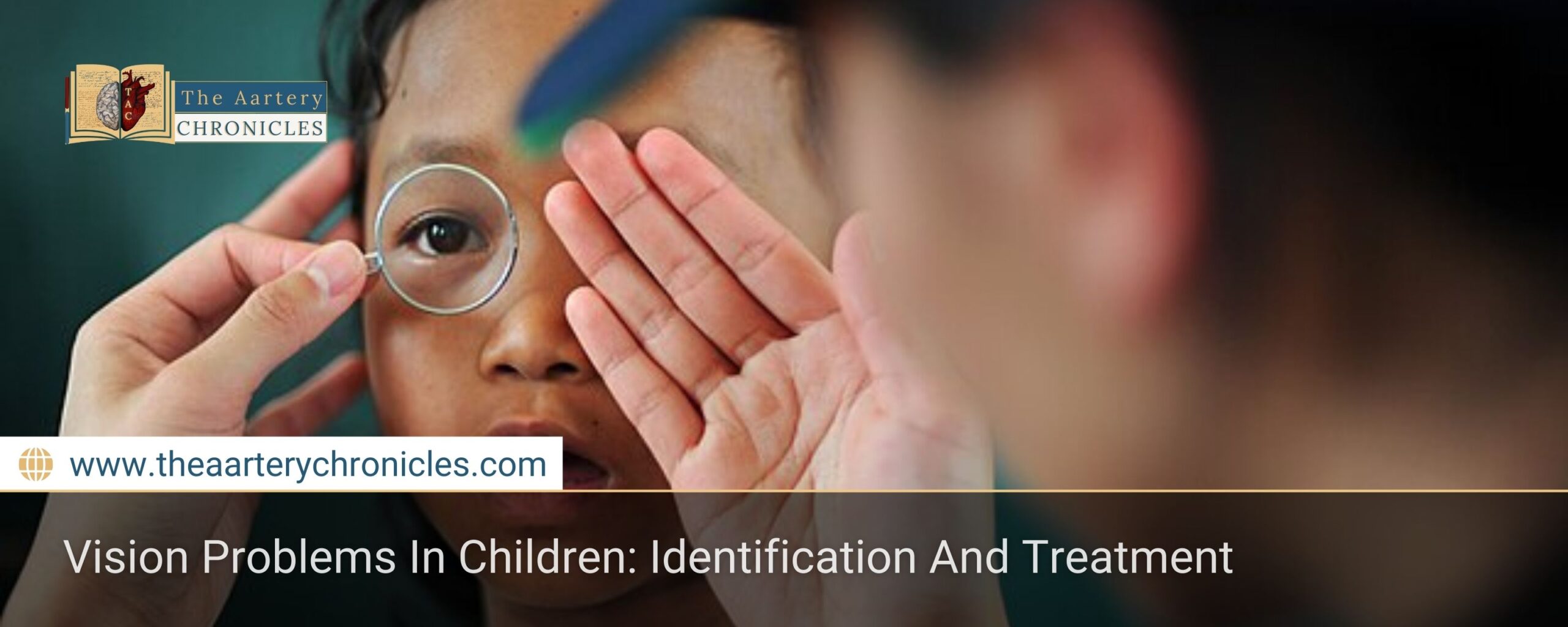 Vision-Problems-In-Children:-Identification-And-Treatment-The-Aartery-Chronicles-TAC