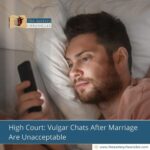 High Court: Vulgar Chats After Marriage Are Unacceptable