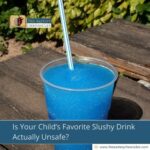Is Your Child’s Favorite Slushy Drink Actually Unsafe?