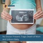 No Doctor Present: Tragic Death of Mom and Unborn Baby