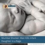 Mumbai Shocker: Man Kills Infant Daughter in a Rage