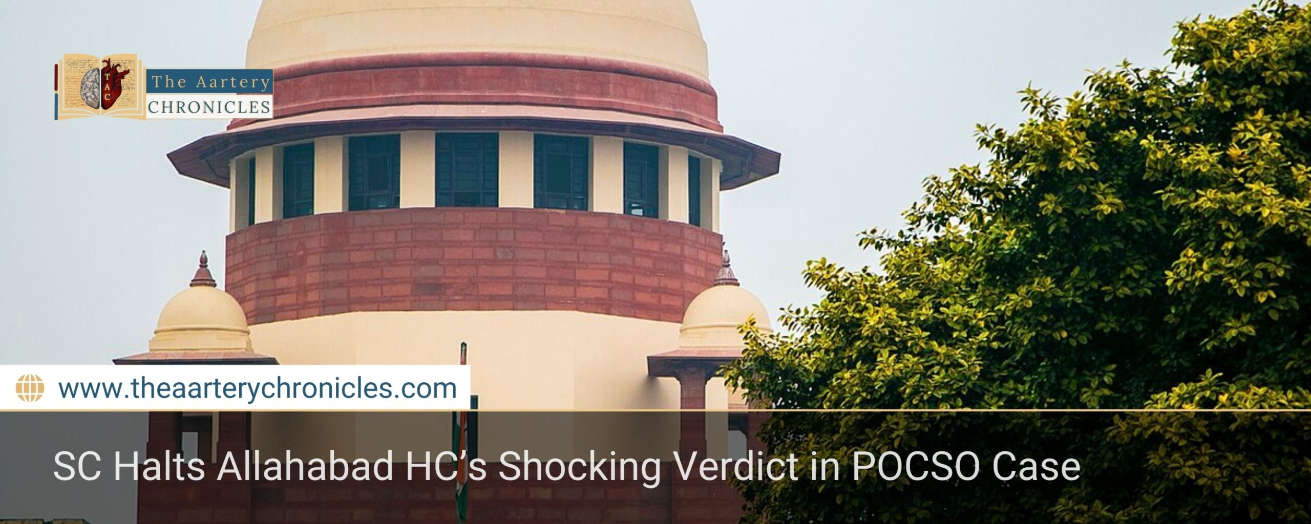 SC-Halts-Allahabad-HC’s-Shocking-Verdict-in-POCSO-Case-The-Aartery-Chronicles-TAC