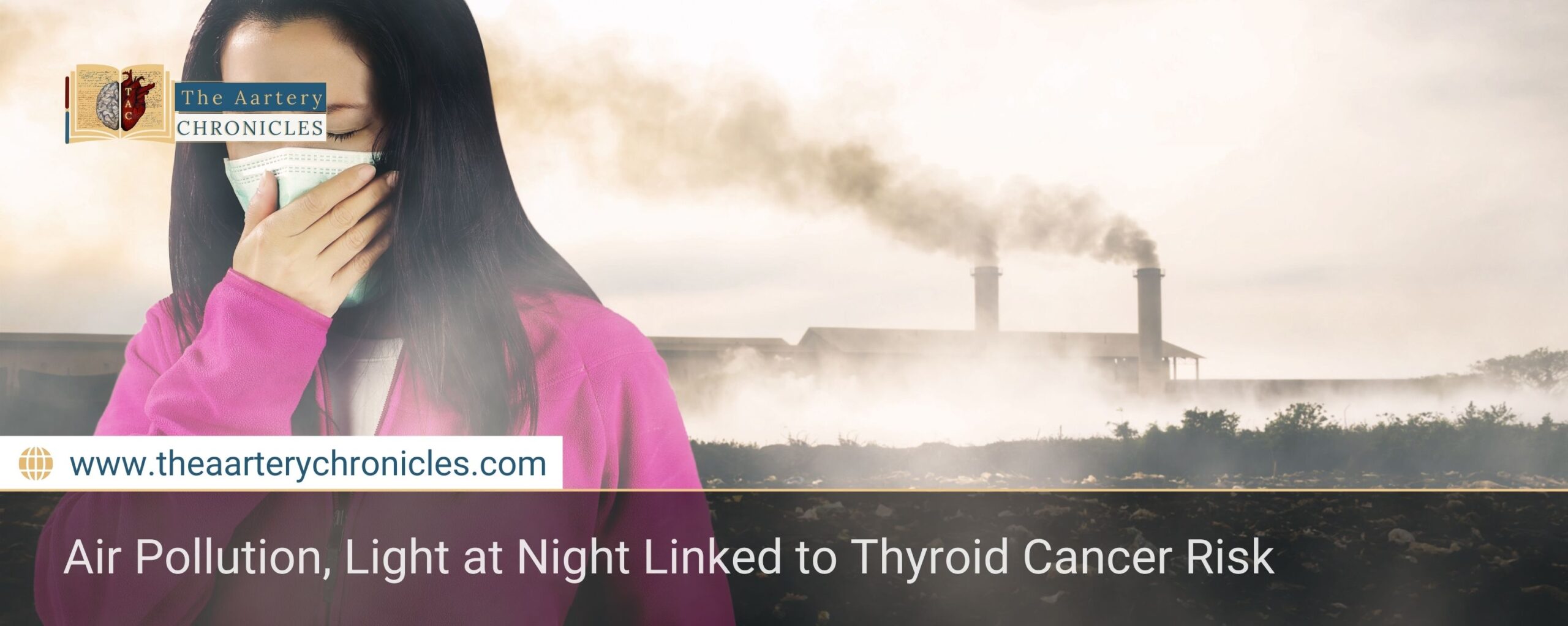 air-pollution-light-at-night-linked-to-thyroid-cancer-risk-the-aartery-chronicles-tac