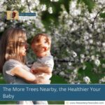 The More Trees Nearby, the Healthier Your Baby