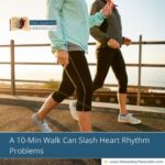 A 10-Min Walk Can Slash Heart Rhythm Problems