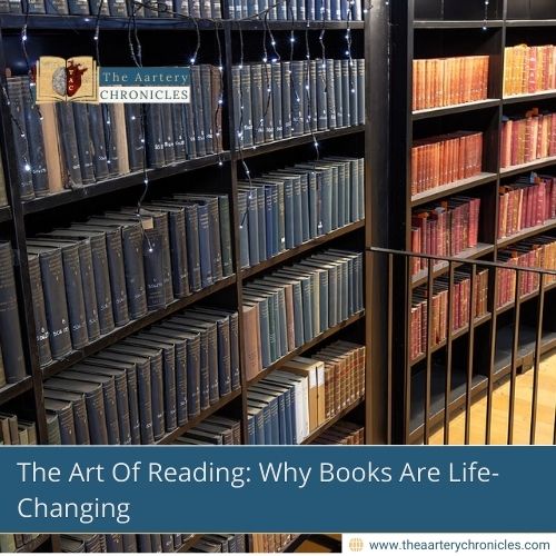 The-Art-Of-Reading: Why-Books-Are-Life-Changing-The-Aartery-Chronicles-TAC