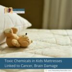 Toxic Chemicals in Kids Mattresses Linked to Cancer, Brain Damage