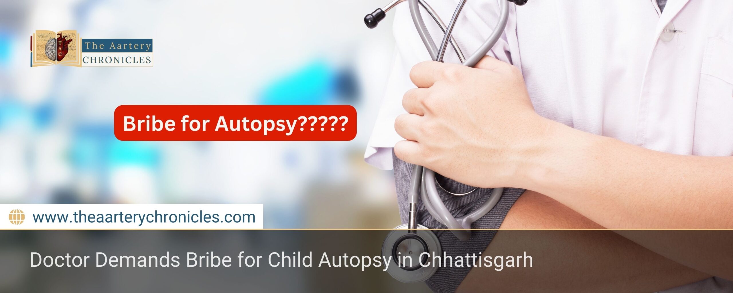 doctor-demands-bribe-for-child-autopsy-in-chhattisgarh-the-aartery-chronicles-tac