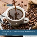 The Truth About Why Coffee Really Wakes You Up