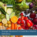 Strange Vibrations? It Could Be a Vitamin Deficiency