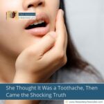 She Thought It Was a Toothache, Then Came the Shocking Truth