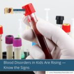 Blood Disorders in Kids Are Rising — Know the Signs