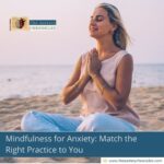 mindfulness-for-anxiety-match-the-right-practice-to-you-the-aartery-chronicles-tac