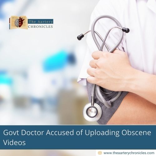 govt-doctor-accused-of-uploading-obscene-videos-the-aartery-chronicles-tac